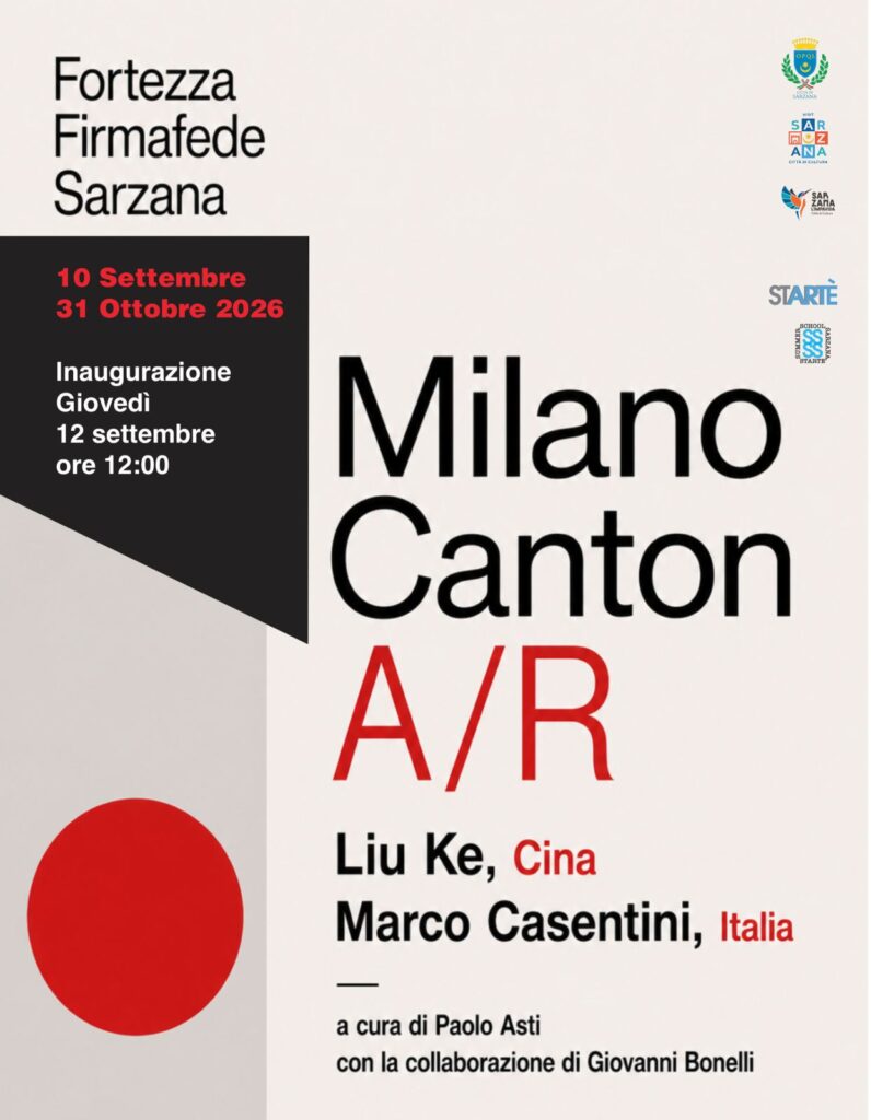 Locandina della mostra “Milano Canton A/R” alla Fortezza Firmafede di Sarzana, dal 10 settembre al 31 ottobre 2026, con opere di Liu Ke e Marco Casentini. Inaugurazione sabato 12 settembre alle ore 12:00